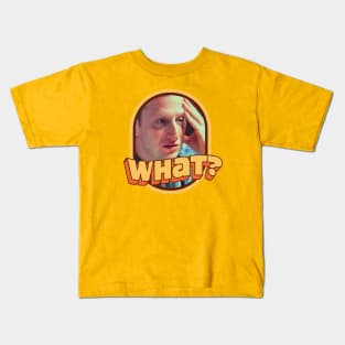 What? Kids T-Shirt